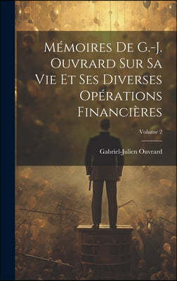 Memoires De G.-J. Ouvrard Sur Sa Vie Et Ses Diverses Operations Financieres; Volume 2