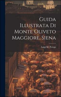 Guida Illustrata Di Monte Oliveto Maggiore, Siena