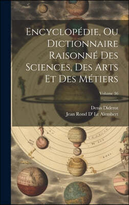 Encyclopedie, Ou Dictionnaire Raisonne Des Sciences, Des Arts Et Des Metiers; Volume 36