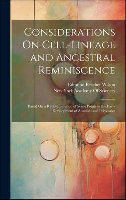 Considerations On Cell-Lineage and Ancestral Reminiscence: Based On a Re-Examination of Some Points in the Early Development of Annelids and Polyclade