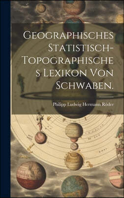 Geographisches Statistisch-topographisches Lexikon von Schwaben.