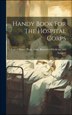 Handy Book For The Hospital Corps