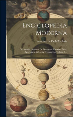 Enciclopedia Moderna: Diccionario Universal De Literatura, Ciencias, Artes, Agricultura, Industria Y Comercio, Volume 6...