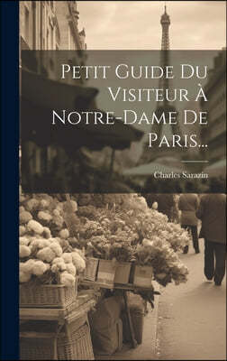 Petit Guide Du Visiteur A Notre-dame De Paris...