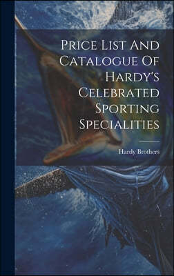 Price List And Catalogue Of Hardy's Celebrated Sporting Specialities