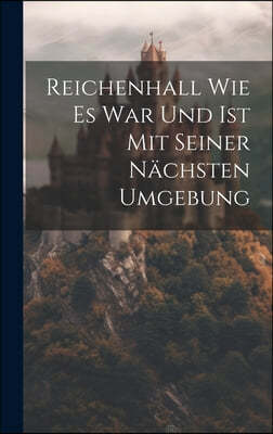 Reichenhall Wie Es War Und Ist Mit Seiner Nachsten Umgebung