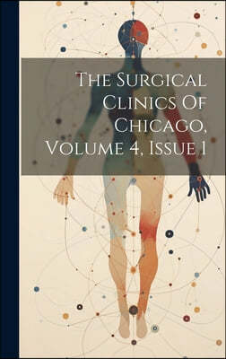 The Surgical Clinics Of Chicago, Volume 4, Issue 1