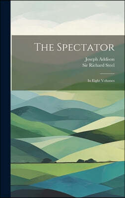 The Spectator: In Eight Volumes