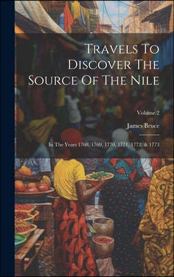 Travels To Discover The Source Of The Nile: In The Years 1768, 1769, 1770, 1771, 1772, & 1773; Volume 2