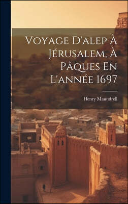 Voyage D'alep A Jerusalem, A Paques En L'annee 1697