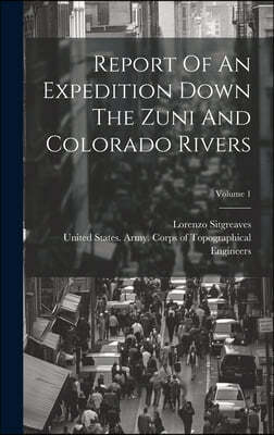 Report Of An Expedition Down The Zuni And Colorado Rivers; Volume 1