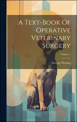 A Text-book Of Operative Veterinary Surgery; Volume 1