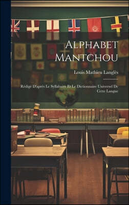 Alphabet Mantchou: Redige D'apres Le Syllabaire Et Le Dictionnaire Universel De Cette Langue