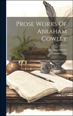 Prose Works Of Abraham Cowley