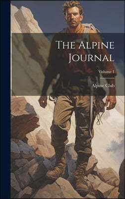 The Alpine Journal; Volume 1