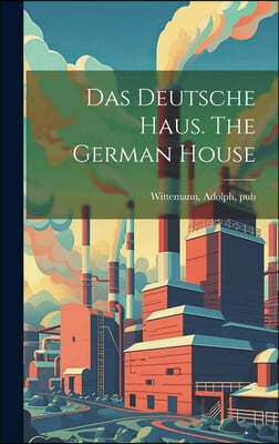 Das Deutsche Haus. The German House