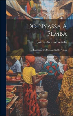 Do Nyassa A Pemba: Os Territorios Da Companhia Do Nyassa