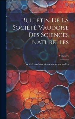 Bulletin De La Societe Vaudoise Des Sciences Naturelles; Volume 6