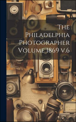 The Philadelphia Photographer Volume 1869 v.6