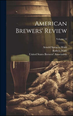 American Brewers' Review; Volume 12