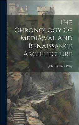The Chronology Of Media]val And Renaissance Architecture