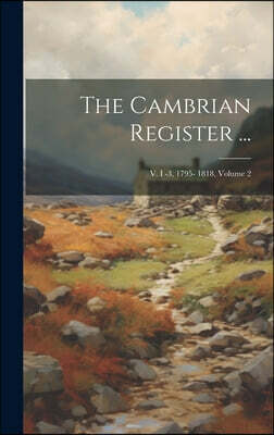 Legare Street Press The Cambrian Register ...: V. I -3, 1795- 1818, Volume 2
