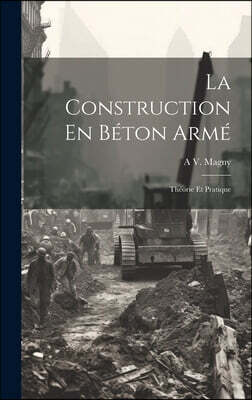 La Construction En Beton Arme: Theorie Et Pratique