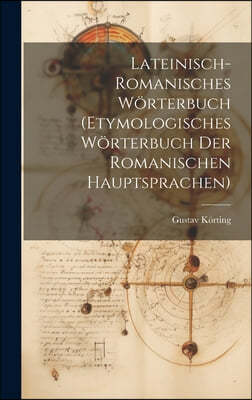 Lateinisch-Romanisches Worterbuch (Etymologisches Worterbuch Der Romanischen Hauptsprachen)