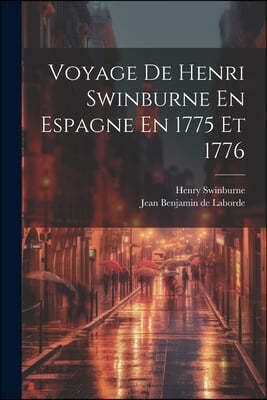 Voyage De Henri Swinburne En Espagne En 1775 Et 1776