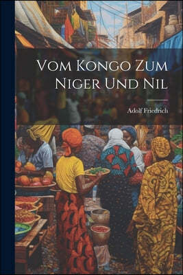 Vom Kongo Zum Niger Und Nil