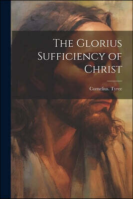 Legare Street Press The Glorius Sufficiency of Christ