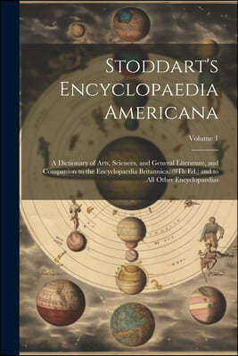 Stoddart's Encyclopaedia Americana: A Dictionary of Arts, Sciences, and General Literature, and Companion to the Encyclopaedia Britannica. (9Th Ed.) a
