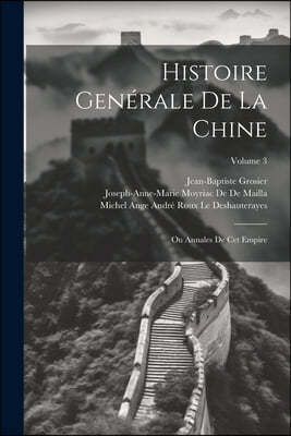 Histoire Generale De La Chine: Ou Annales De Cet Empire; Volume 3