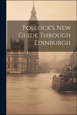 Pollock's New Guide Through Edinburgh