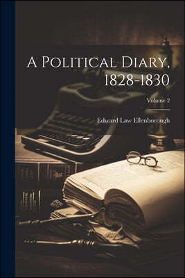 A Political Diary, 1828-1830; Volume 2