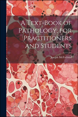 A Text-Book of Pathology, for Practitioners and Students
