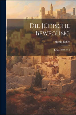 Die Judische Bewegung: Folge. 1900-1914