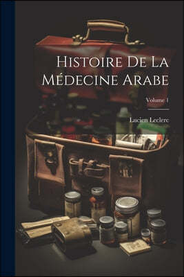 Histoire De La Medecine Arabe; Volume 1