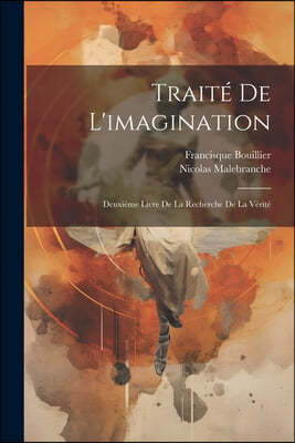 Traite De L'imagination: Deuxieme Livre De La Recherche De La Verite