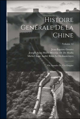 Histoire Generale De La Chine: Ou Annales De Cet Empire; Volume 12