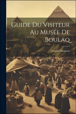 Guide Du Visiteur Au Musee De Boulaq