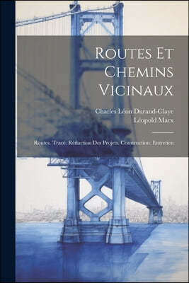 Routes Et Chemins Vicinaux: Routes. Trace. Redaction Des Projets. Construction. Entretien