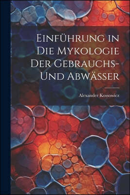 Einfuhrung in Die Mykologie Der Gebrauchs- Und Abwasser