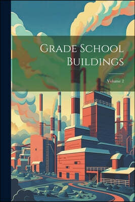 Grade School Buildings; Volume 2