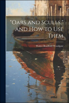 "Oars and Sculls," and How to Use Them