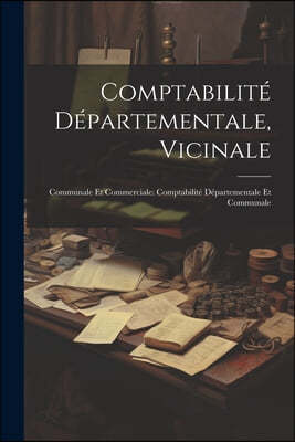 Comptabilite Departementale, Vicinale: Communale Et Commerciale: Comptabilite Departementale Et Communale