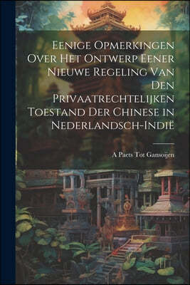 Eenige Opmerkingen Over Het Ontwerp Eener Nieuwe Regeling Van Den Privaatrechtelijken Toestand Der Chinese in Nederlandsch-Indie