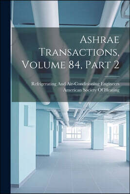 Legare Street Press Ashrae Transactions, Volume 84, part 2