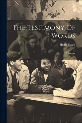 The Testimony Of Words: A Lecture