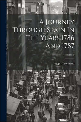 A Journey Through Spain In The Years 1786 And 1787; Volume 3